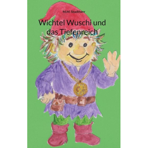 M.M. Stadtherr - Wichtel Wuschi und das Tiefenreich