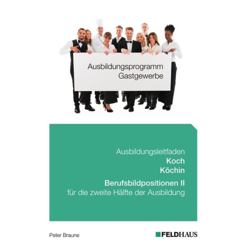 Peter Braune - Ausbildungsprogramm Gastgewerbe / Ausbildungsleitfaden Koch/Köchin - Berufsbildpositionen II