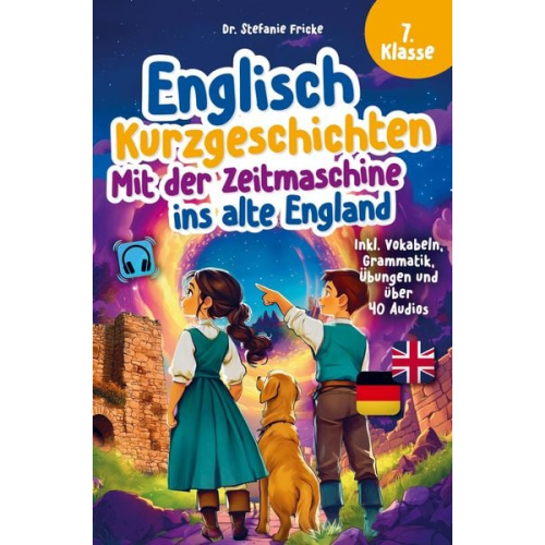 Stefanie Fricke - Englisch Kurzgeschichten 7. Klasse | Mit der Zeitmaschine ins alte England | Inkl. Vokabeln, Grammatik, Übungen & Audios | Von Didaktikern entwickelt