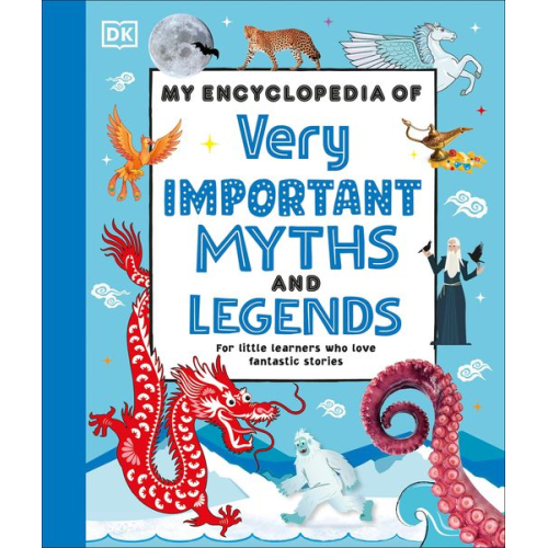 DK - My Encyclopedia of Very Important Myths and Legends