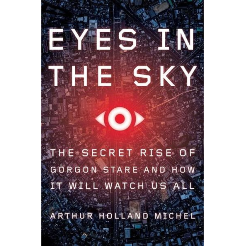 Arthur Holland Michel - Eyes in the Sky