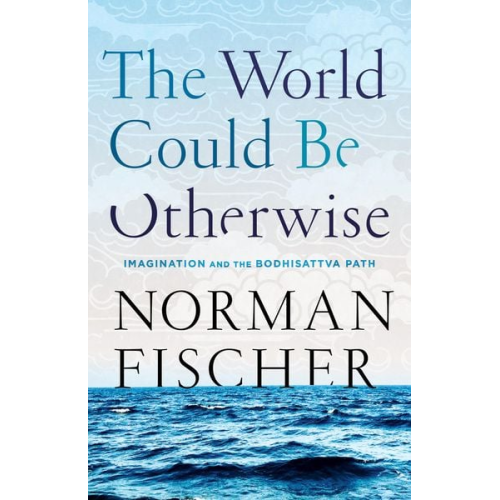 Norman Fischer - The World Could Be Otherwise