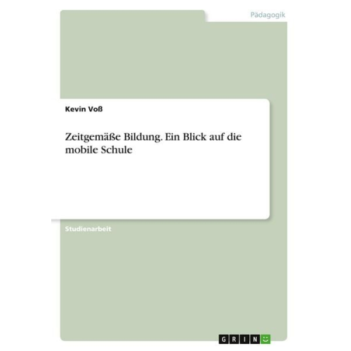 Kevin Voss - Zeitgemäße Bildung. Ein Blick auf die mobile Schule