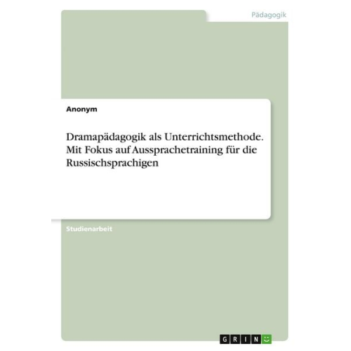 Dramapädagogik als Unterrichtsmethode. Mit Fokus auf Aussprachetraining für die Russischsprachigen