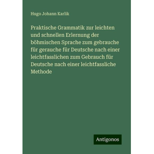 Hugo Johann Karlik - Praktische Grammatik zur leichten und schnellen Erlernung der böhmischen Sprache zum gebrauche für gerauche für Deutsche nach einer leichtfasslichen z