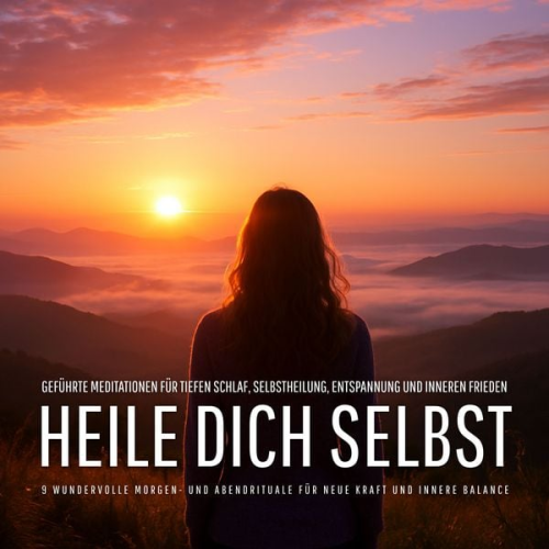 Patrick Lynen - Heile dich selbst – 9 wundervolle Morgen- und Abendrituale für neue Kraft und innere Balance