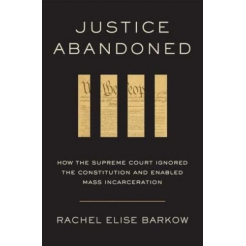 Rachel Elise Barkow - Justice Abandoned