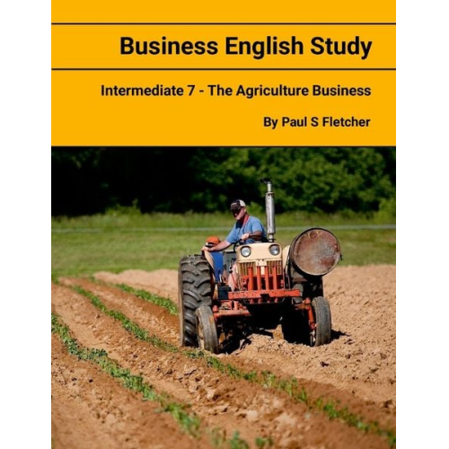 Paul S. Fletcher - Business English Study - Intermediate 7 - The Agriculture Business