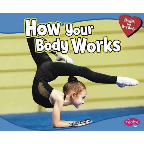 Rebecca Weber - How Your Body Works