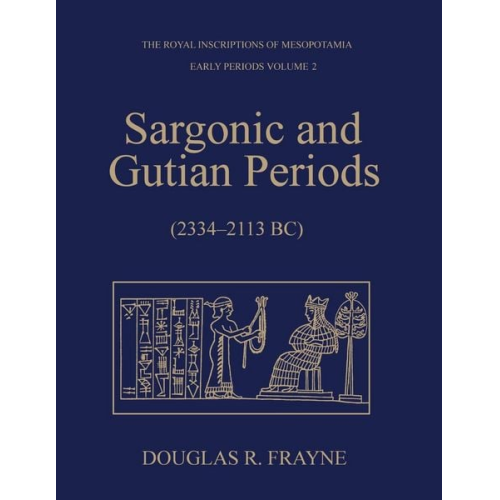 Douglas Frayne - Sargonic and Gutian Periods (2234-2113 BC)