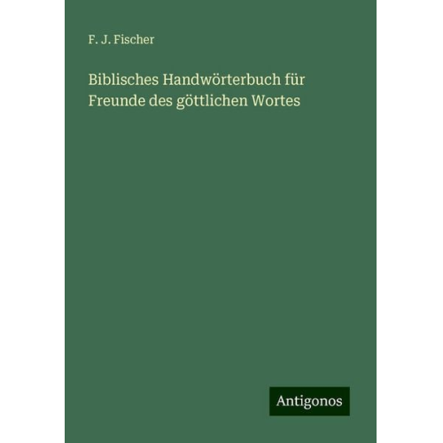 F. J. Fischer - Biblisches Handwörterbuch für Freunde des göttlichen Wortes