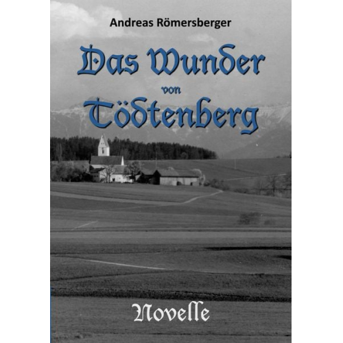 Andreas Römersberger - Das Wunder von Tödtenberg
