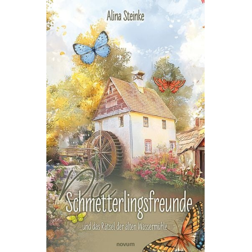 Alina Steinke - Die Schmetterlingsfreunde und das Rätsel der alten Wassermühle