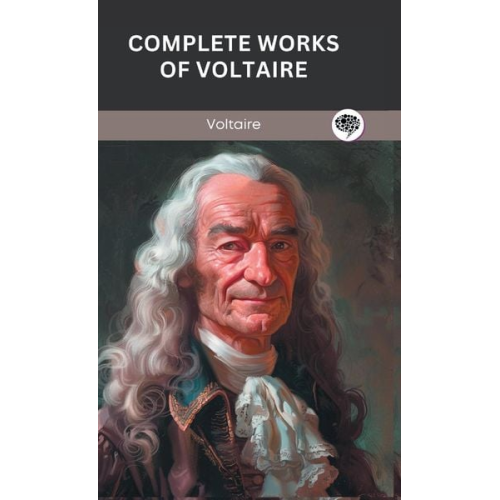 Voltaire Original Thinkers Institute - Complete Works of Voltaire