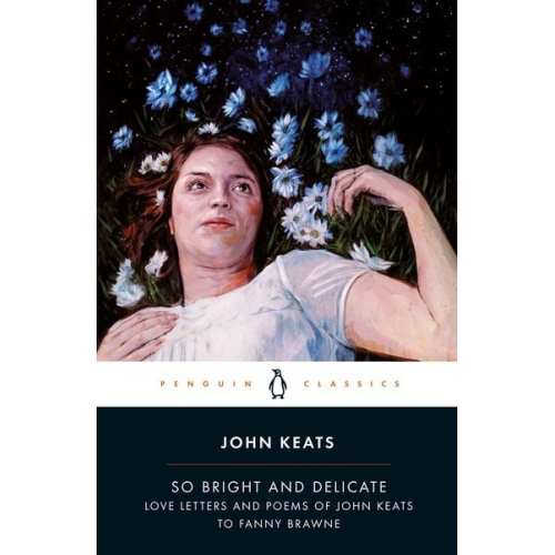 Jane Campion John Keats - So Bright and Delicate: Love Letters and Poems of John Keats to Fanny Brawne
