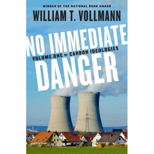 William T. Vollmann - No Immediate Danger: Volume One of Carbon Ideologies