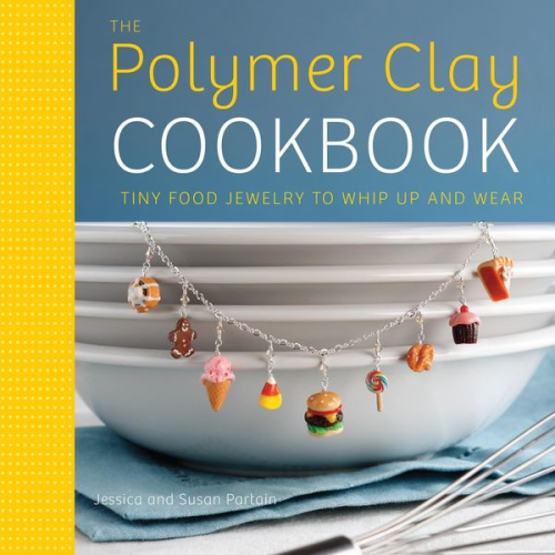 Jessica Partain Susan Partain - The Polymer Clay Cookbook