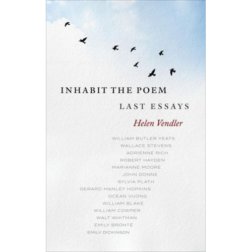 Helen Vendler - Inhabit the Poem: Last Essays