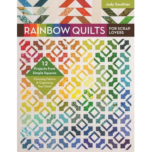 Judy Gauthier - Rainbow Quilts for Scrap Lovers