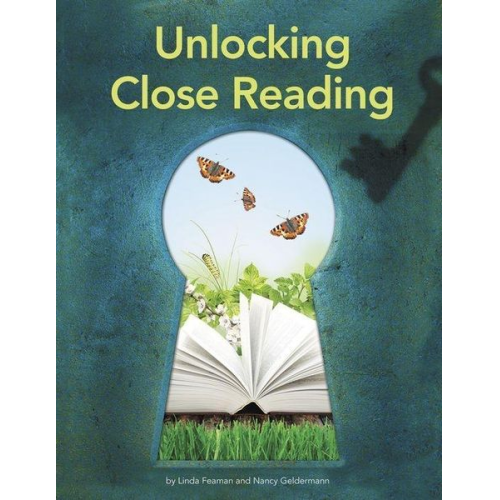 Linda Feaman Nancy Geldermann - Unlocking Close Reading