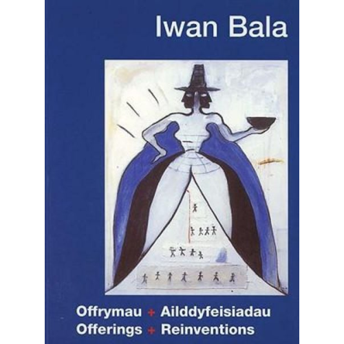 Iwan Bala Shelagh Hourahane Michael Tooby - Offrymau + Ailddyfeisiadau, Offerings + Reinventions