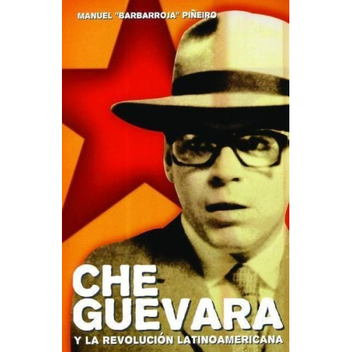 Manuel Barbarroja Piñeiro - Che Guevara Y La Revolución Latinoamericana