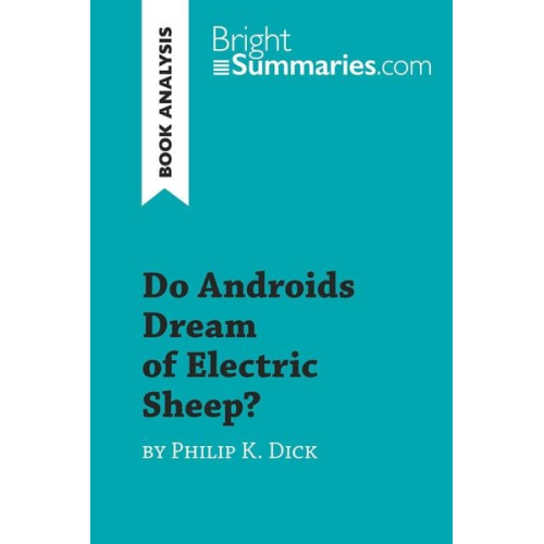Bright Summaries - Do Androids Dream of Electric Sheep? by Philip K. Dick (Book Analysis)
