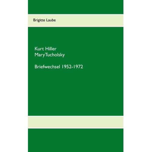 Brigitte Laube - Briefwechsel Kurt Hiller - Mary Tucholsky