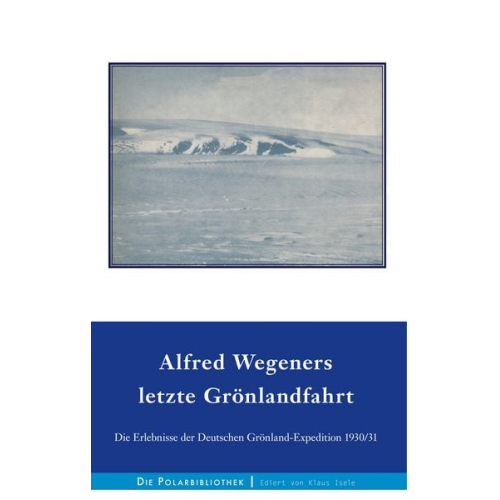Alfred Wegener Ernst Sorge Fritz Loewe Kurt Herdemerten Johannes Georgi - Alfred Wegeners letzte Grönlandfahrt