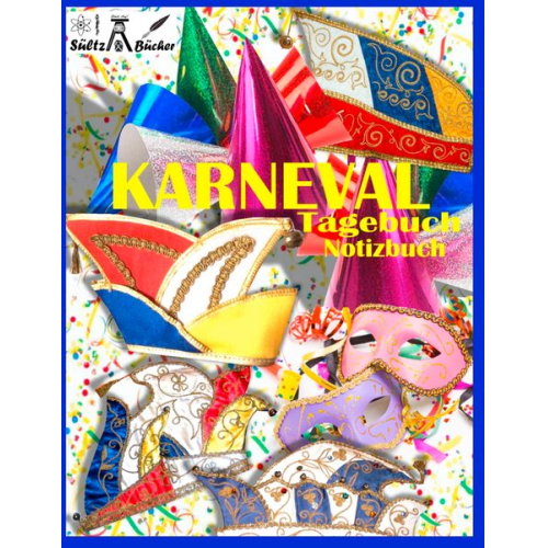 Renate Sültz Uwe H. Sültz - KARNEVAL - TAGEBUCH - NOTIZBUCH - Fastnacht - Fasnacht - Fasnet - Fasching - Fastabend - Fastelovend - Fasteleer - Fünfte Jahreszeit