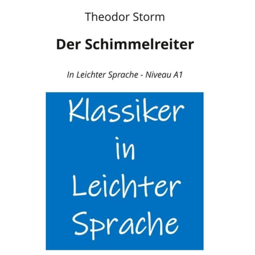 Theodor Storm - Der Schimmelreiter: In Leichter Sprache - Niveau A1