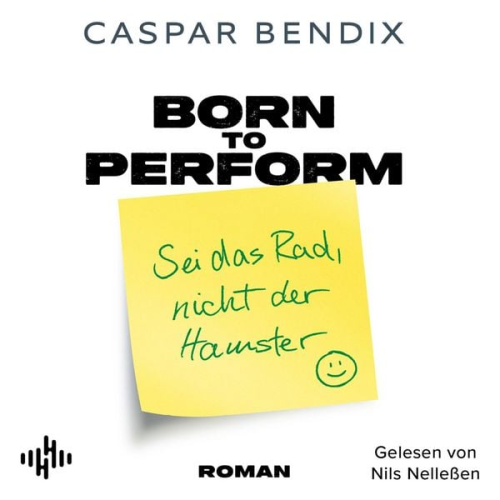 Caspar Bendix - Born to Perform – Sei das Rad, nicht der Hamster