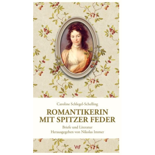 Caroline Schlegel-Schelling - Romantikerin mit spitzer Feder