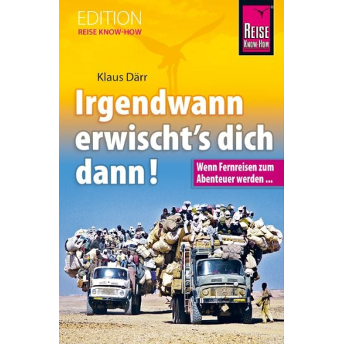 Klaus Därr - Irgendwann erwischt's dich dann! Wenn Fernreisen zum Abenteuer werden...
