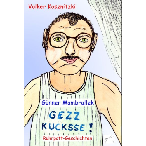 Volker Kosznitzki - Gezz kucksse!