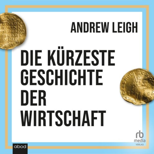 Andrew Leigh - Die kürzeste Geschichte der Wirtschaft