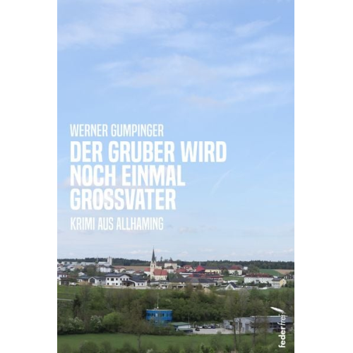 Werner Gumpinger - Der Gruber wird noch einmal Großvater