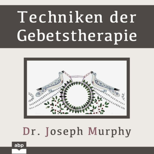 Dr. Joseph Murphy - Techniken der Gebetstherapie