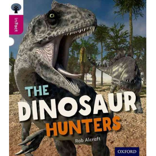 Rob Alcraft - Oxford Reading Tree inFact: Level 10: The Dinosaur Hunters
