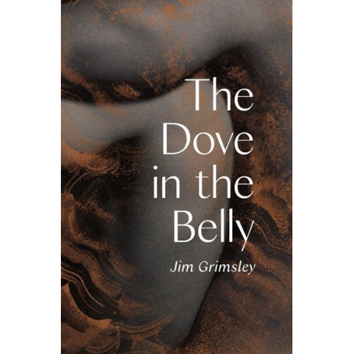 Jim Grimsley - The Dove in the Belly