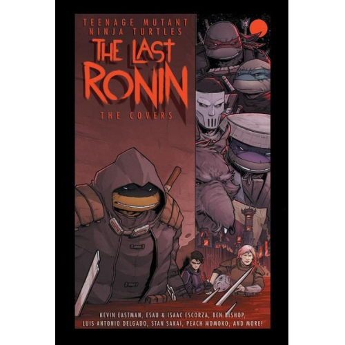 Kevin Eastman Esau Escorza Isaac Escorza - Teenage Mutant Ninja Turtles: The Last Ronin -- The Covers