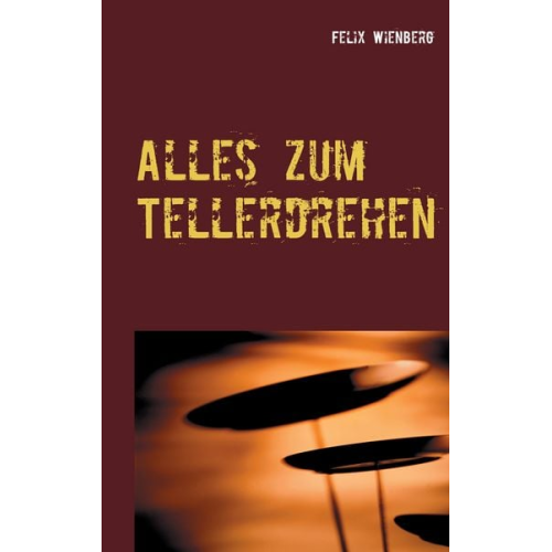Felix Wienberg - Alles zum Tellerdrehen