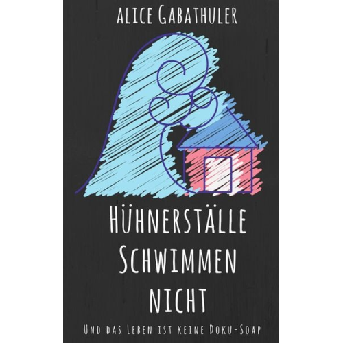 Alice Gabathuler - Hühnerställe schwimmen nicht