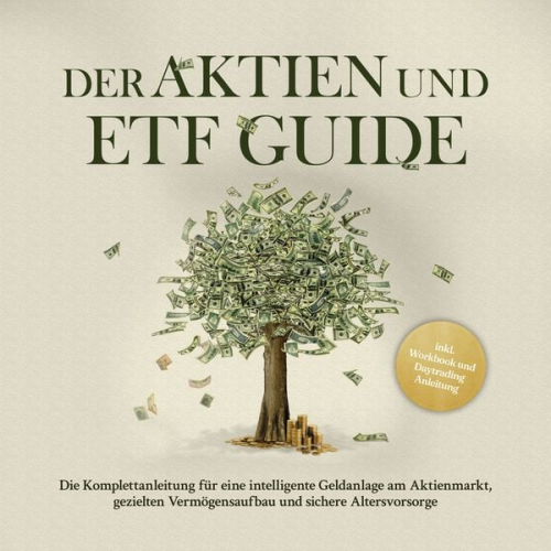 Moritz Borgmann - Der Aktien und ETF Guide: Die Komplettanleitung für eine intelligente Geldanlage am Aktienmarkt, gezielten Vermögensaufbau und sichere Altersvorsorge - inkl. Workbook und Daytrading Anleitung