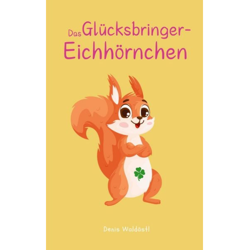 Denis Waldästl - Das Glücksbringer-Eichhörnchen