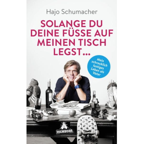 Hajo Schumacher - Solange du deine Füße auf meinen Tisch legst ...