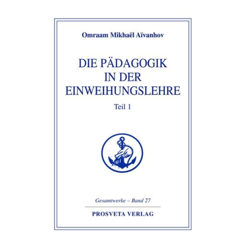 Omraam Mikhael Aivanhov - Die Pädagogik in der Einweihungslehre - Teil 1