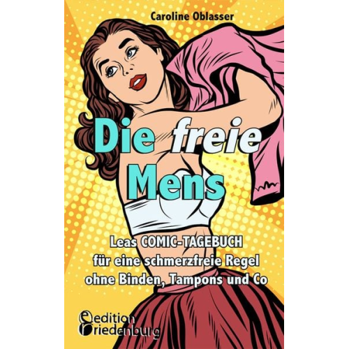 Caroline Oblasser - Die freie Mens - Leas COMIC-TAGEBUCH für eine schmerzfreie Regel ohne Binden, Tampons und Co
