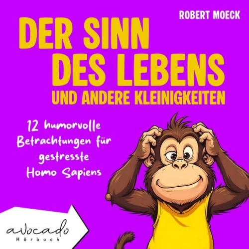 Robert Moeck - Der Sinn des Lebens und andere Kleinigkeiten