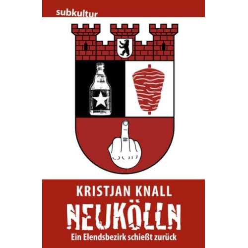 Kristjan Knall - Neukölln – Ein Elendsbezirk schießt zurück